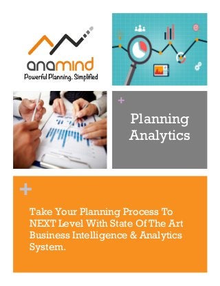 +
+
Planning
Analytics
Take Your Planning Process To
NEXT Level With State Of The Art
Business Intelligence & Analytics
System.
 