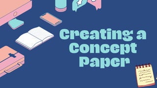 Creating a
Concept
Paper
 