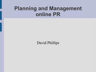 Planning and Management online PR David Phillips 