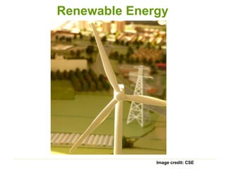 Renewable Energy
Photo credit: telex4 Image credit: CSE
 