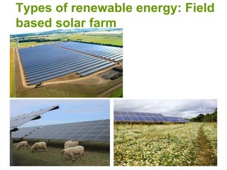 Types of renewable energy: Field
based solar farm
 