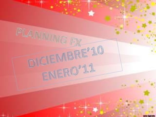 PLANNING FX DICIEMBRE’10 ENERO’11 