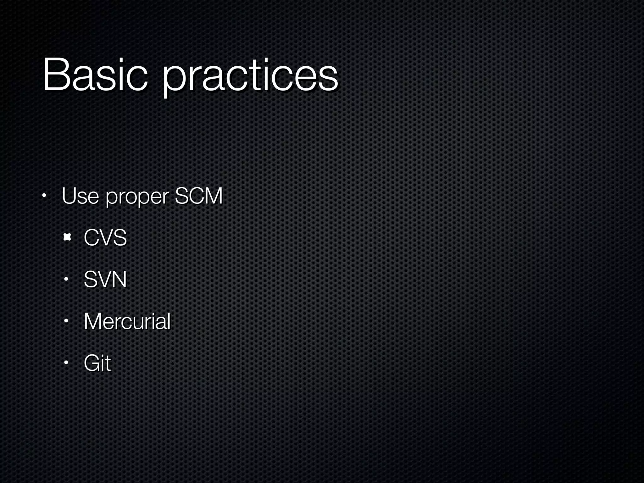 Basic practices Use proper SCM CVS SVN Mercurial Git 
