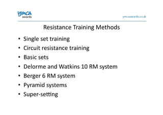 Resistance	
  Training	
  Methods	
  
•  Single	
  set	
  training	
  
•  Circuit	
  resistance	
  training	
  
•  Basic	
  sets	
  
•  Delorme	
  and	
  Watkins	
  10	
  RM	
  system	
  
•  Berger	
  6	
  RM	
  system	
  
•  Pyramid	
  systems	
  
•  Super-­‐seang	
  
 