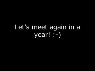 Let’s meet again in a year! :-) 