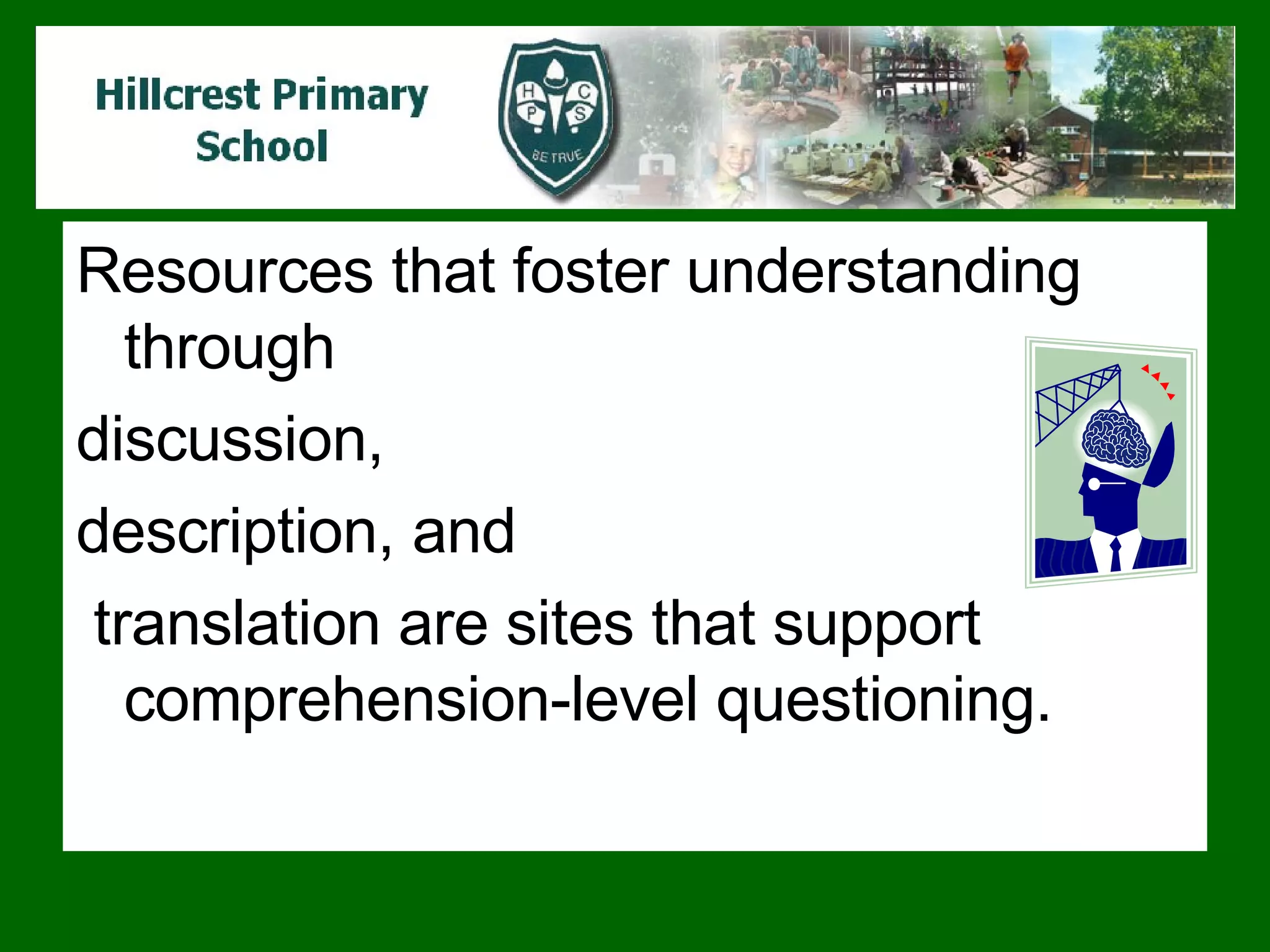 Resources that foster understanding through  discussion,  description, and translation are sites that support comprehension-level questioning.  