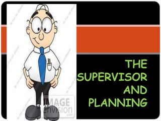 THE
SUPERVISOR
AND
PLANNING
 