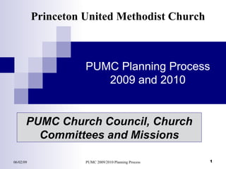PUMC Planning Process 2009 and 2010 Princeton United Methodist Church PUMC Church Council, Church Committees and Missions 