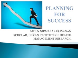 MRS N.NIRMALASARAVANAN
SCHOLAR, INDIAN INSTITUTE OF HEALTH
MANAGEMENT RESEARCH,
 