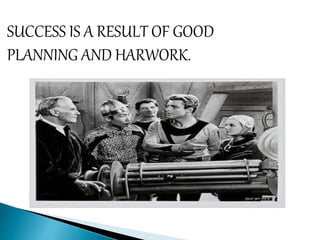 SUCCESS IS A RESULT OF GOOD
PLANNING AND HARWORK.
 