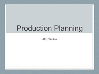 Production Planning
Alex Walker
 