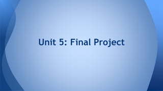 Unit 5: Final Project 
 
