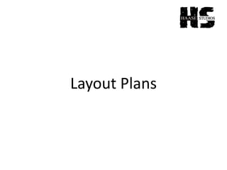 Layout Plans
 