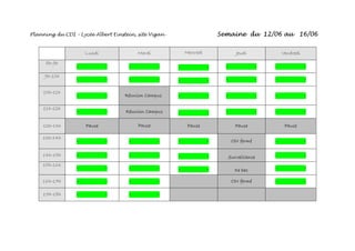 Planning du CDI – Lycée Albert Einstein, site Vigan - Semaine du 12/06 au 16/06
Lundi Mardi Mercredi Jeudi Vendredi
8h-9h
- - - - - - - - - -
9h-10h
- - - - - - - - - -
10h-11h
- - Réunion Campus - - - - - -
11h-12h
- - Réunion Campus - - - - - -
12h-13h Pause Pause Pause Pause Pause
13h-14h
- - - - - - CDI fermé - -
14h-15h - - - - - - Surveillance - -
15h-16h
- - - - - - De bac - -
16h-17h - - - - CDI fermé - -
17h-18h - - - -
 