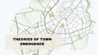 THEORIES OF TOWN
EMERGENCE
 