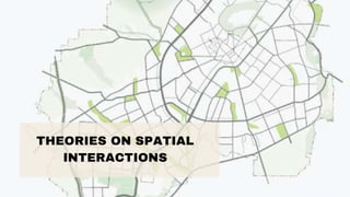 THEORIES ON SPATIAL
INTERACTIONS
 