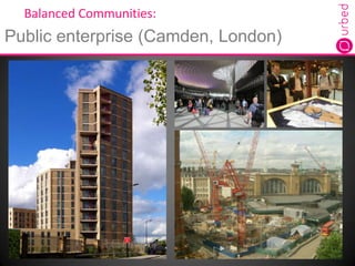 Balanced Communities:
Public enterprise (Camden, London)
 