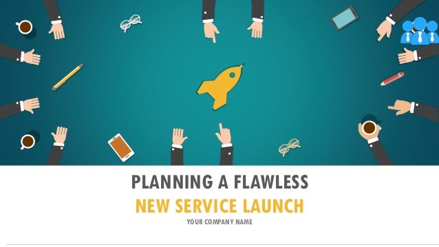 PLANNING A FLAWLESS
NEW SERVICE LAUNCH
YOUR COMPANY NAME
 