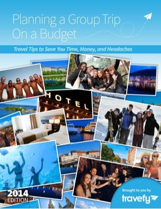 Planning a group trip on a budget
© Travefy Inc. 2013 1
 