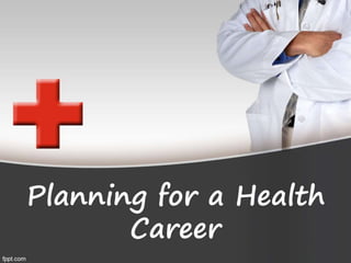 Planning for a Health
Career
 