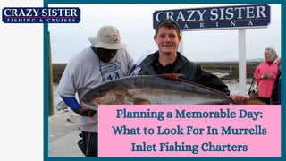Planning a Memorable Day:
What to Look For In Murrells
Inlet Fishing Charters
 