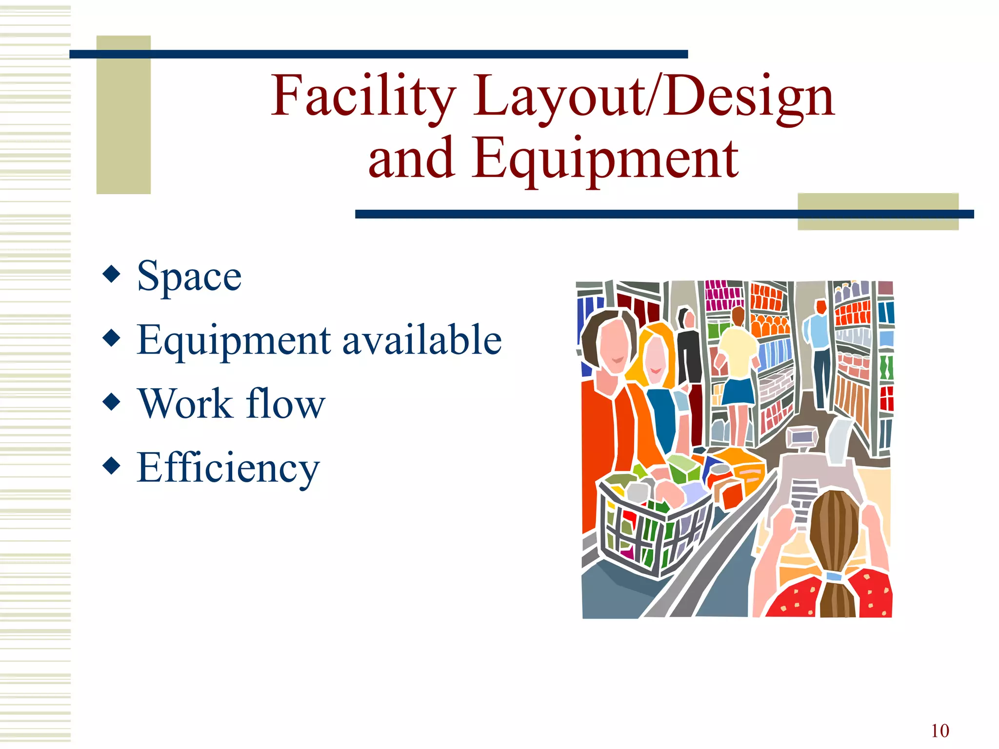 10
Facility Layout/Design
and Equipment
 Space
 Equipment available
 Work flow
 Efficiency
 