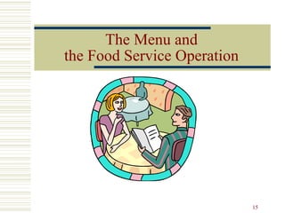 15
The Menu and
the Food Service Operation
 