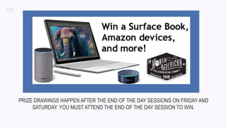 4
PRIZE DRAWINGS HAPPEN AFTER THE END OF THE DAY SESSIONS ON FRIDAY AND
SATURDAY. YOU MUST ATTEND THE END OF THE DAY SESSION TO WIN.
 