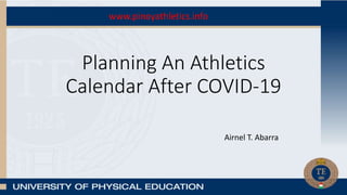 Planning An Athletics
Calendar After COVID-19
Airnel T. Abarra
www.pinoyathletics.info
 