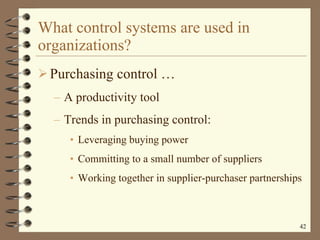 What control systems are used in organizations? Purchasing control  … A productivity tool Trends in purchasing control: Leveraging buying power Committing to a small number of suppliers Working together in supplier-purchaser partnerships 