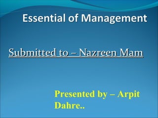 Submitted to – Nazreen MamSubmitted to – Nazreen Mam
Presented by – Arpit
Dahre..
 