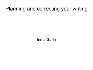Planning and correcting your writing Inma Garín 