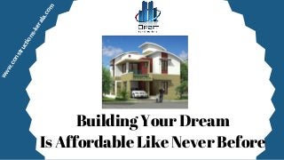 www.constructions­kerala.com
Building Your Dream
Is Affordable Like Never Before
 