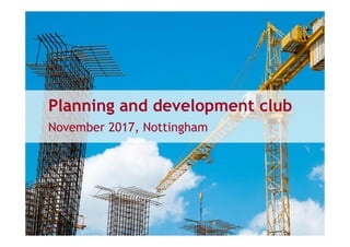 Planning and development club
November 2017, Nottingham
 