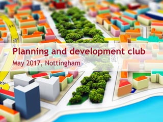 Planning and development club
May 2017, Nottingham
 