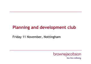 Planning and development club
Friday 11 November, Nottingham
 