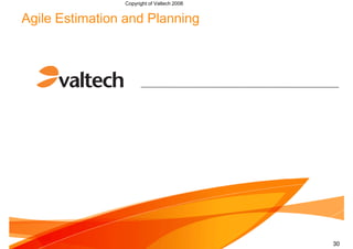 Copyright of Valtech 2008


Agile Estimation and Planning




                                            1


                                            30
 