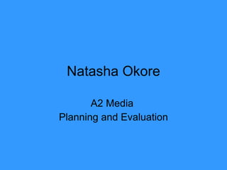 Natasha Okore A2 Media  Planning and Evaluation 
