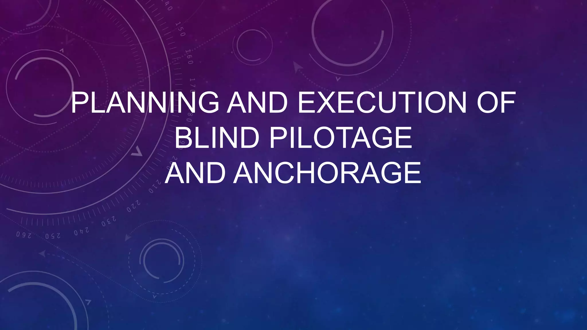 PLANNING AND EXECUTION OF BLIND PILOTAGE.pptx
