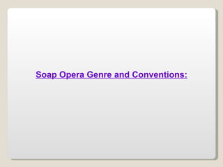 Soap Opera Genre and Conventions: 