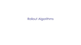 Rollout Algorithms
 