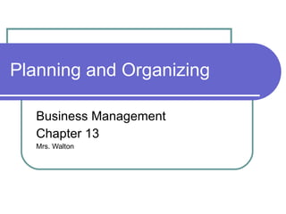 Planning and Organizing Business Management Chapter 13 Mrs. Walton 