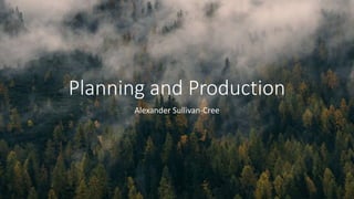 Planning and Production
Alexander Sullivan-Cree
 