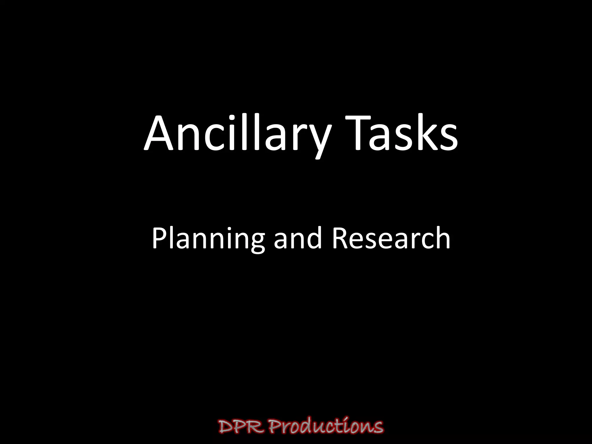 Ancillary Tasks
Planning and Research
 