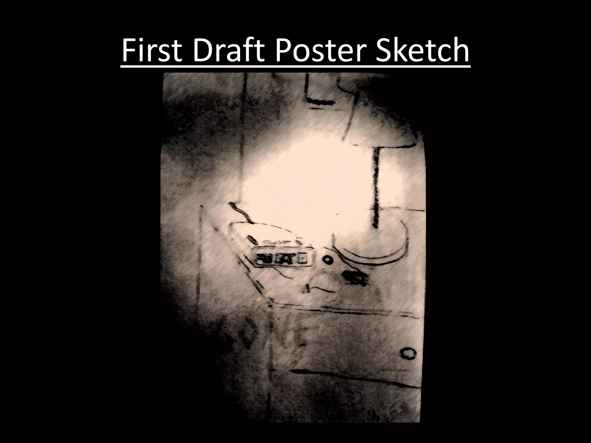First Draft Poster Sketch
 