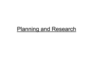 Planning and Research
 