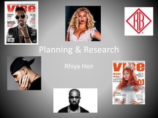 Planning & Research
Rhiya Heir
 