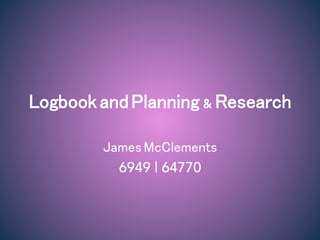 LogbookandPlanning&Research
JamesMcClements
6949 | 64770
 