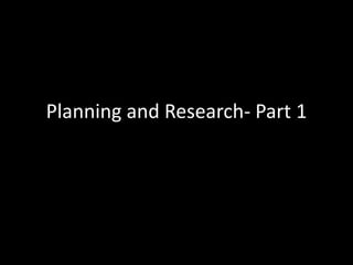 Planning and Research- Part 1

 