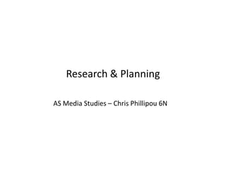 Research & Planning  AS Media Studies – Chris Phillipou 6N 